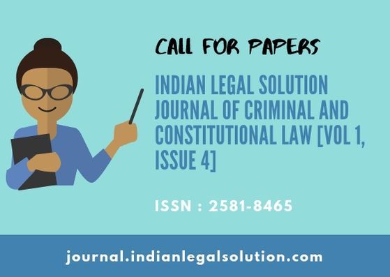 Cfp :Indian Legal Solution Journal of Criminal and Constitutional Law [Vol 1, Issue 4] ISSN : 2581-8465.